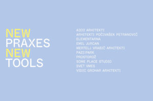 New Praxes, New Tools: Emerging Slovenian Architects