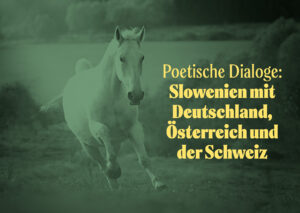 Poetische Dialoge: Slowenien mit Deutschland, Österreich und der Schweiz